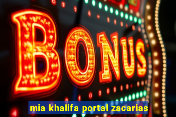 mia khalifa portal zacarias